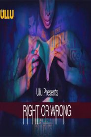 Right Or Wrong (2019) ullu Web Series